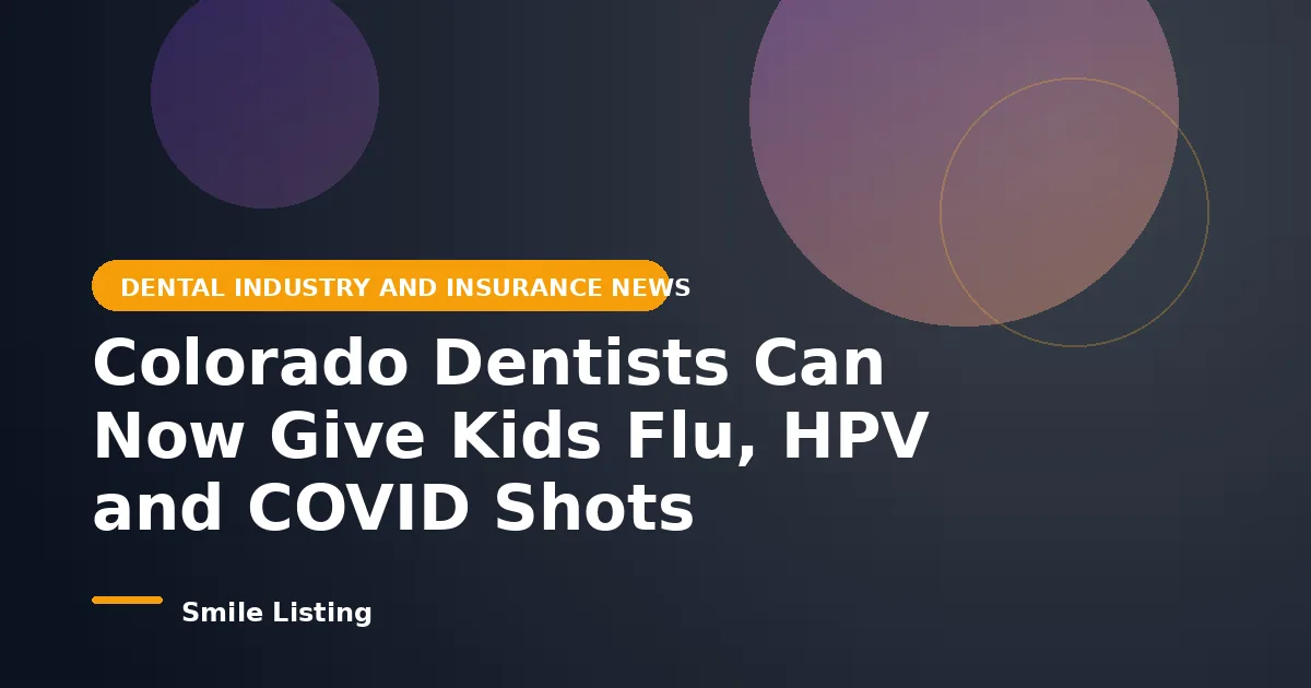Colorado Dentists Can Now Give Kids Flu, HPV and COVID Shots: What the New Rule Means for Families