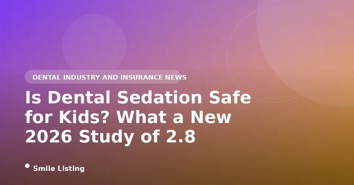 Is Dental Sedation Safe for Kids? What a New 2026 Study of 2.8 Million Visits Found