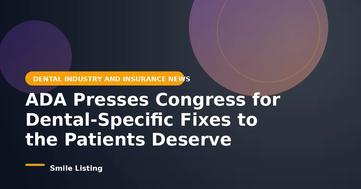 ADA Presses Congress for Dental-Specific Fixes to the Patients Deserve Price Tags Act: What It Means for Families