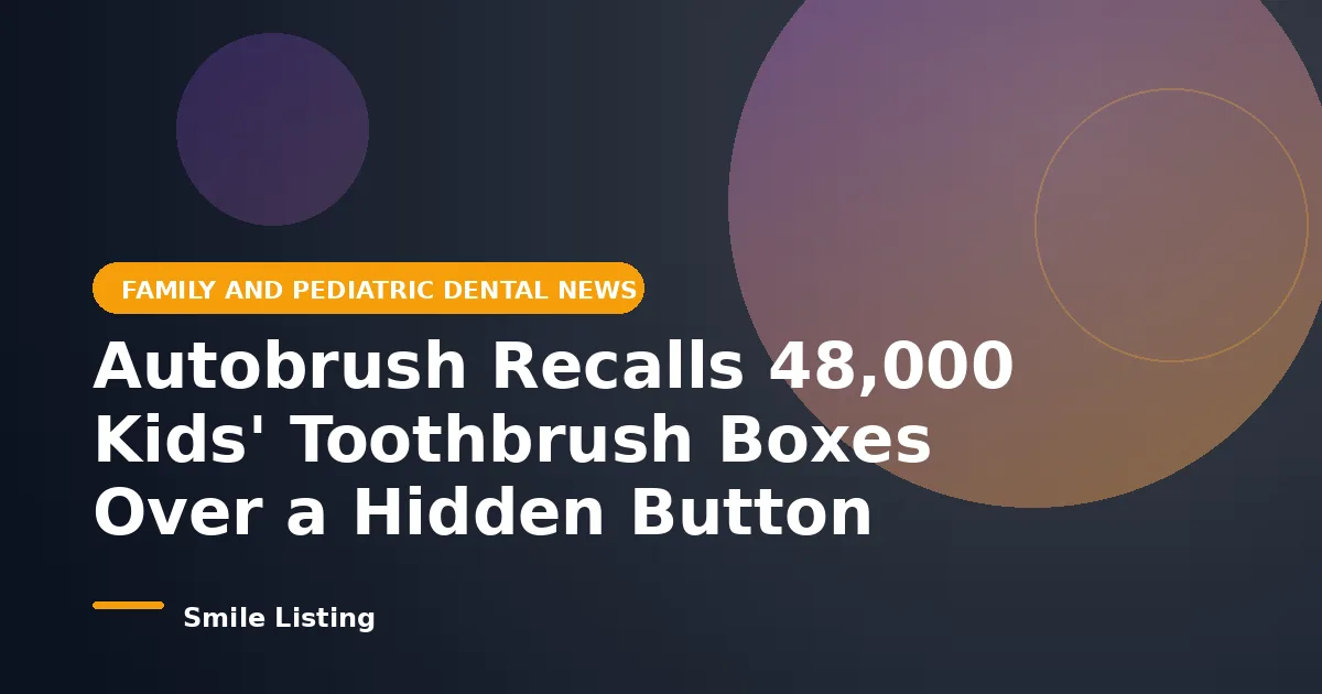 Autobrush Recalls 48,000 Kids' Toothbrush Boxes Over a Hidden Button Battery: What Families Should Do
