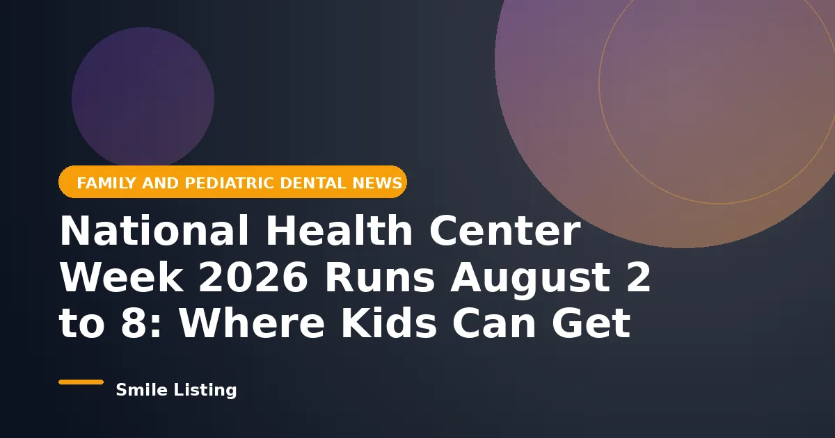 National Health Center Week 2026 Runs August 2 to 8: Where Kids Can Get Free or Low-Cost Dental Care Before School Starts