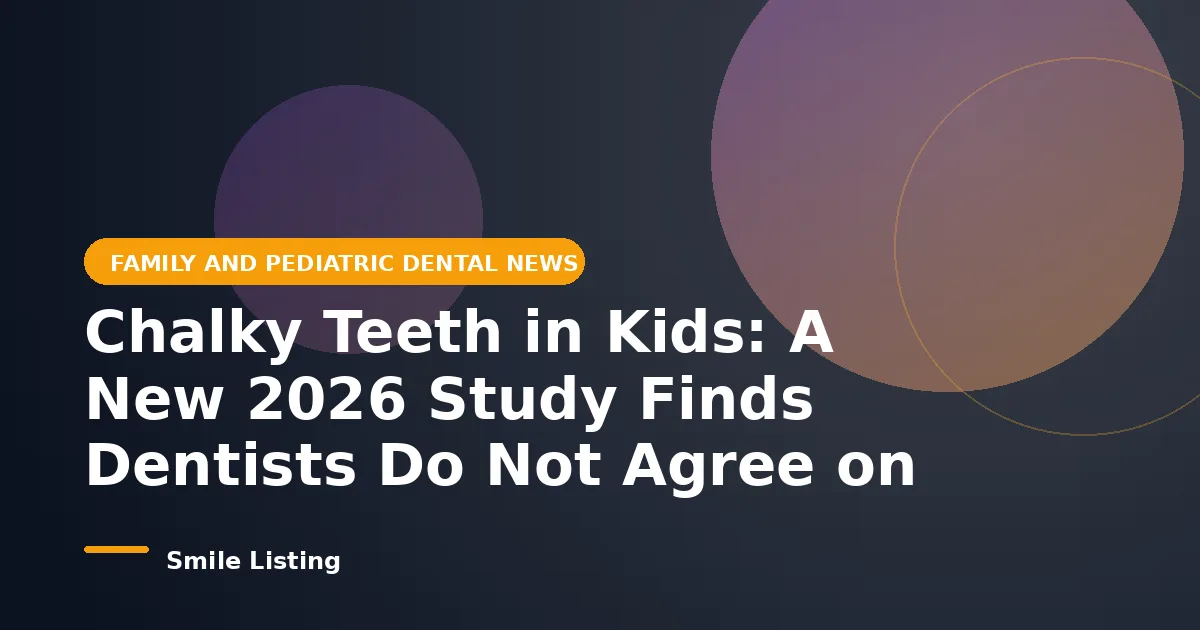 Chalky Teeth in Kids: A New 2026 Study Finds Dentists Do Not Agree on How to Treat Molar Incisor Hypomineralization