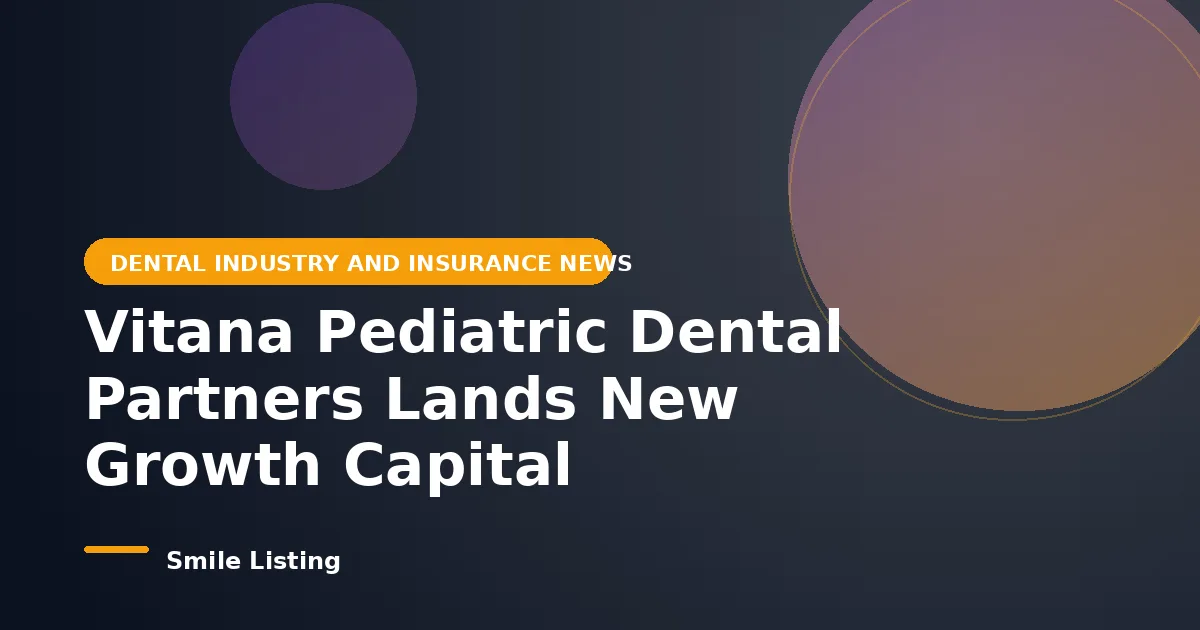 Vitana Pediatric Dental Partners Lands New Growth Capital From Saratoga Investment Corp: What It Means for Families in 10 States