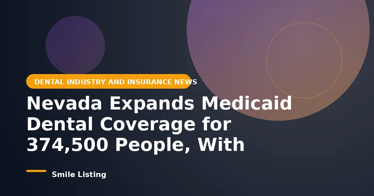 Nevada Expands Medicaid Dental Coverage for 374,500 People, With Unlimited Care for Kids and Teens
