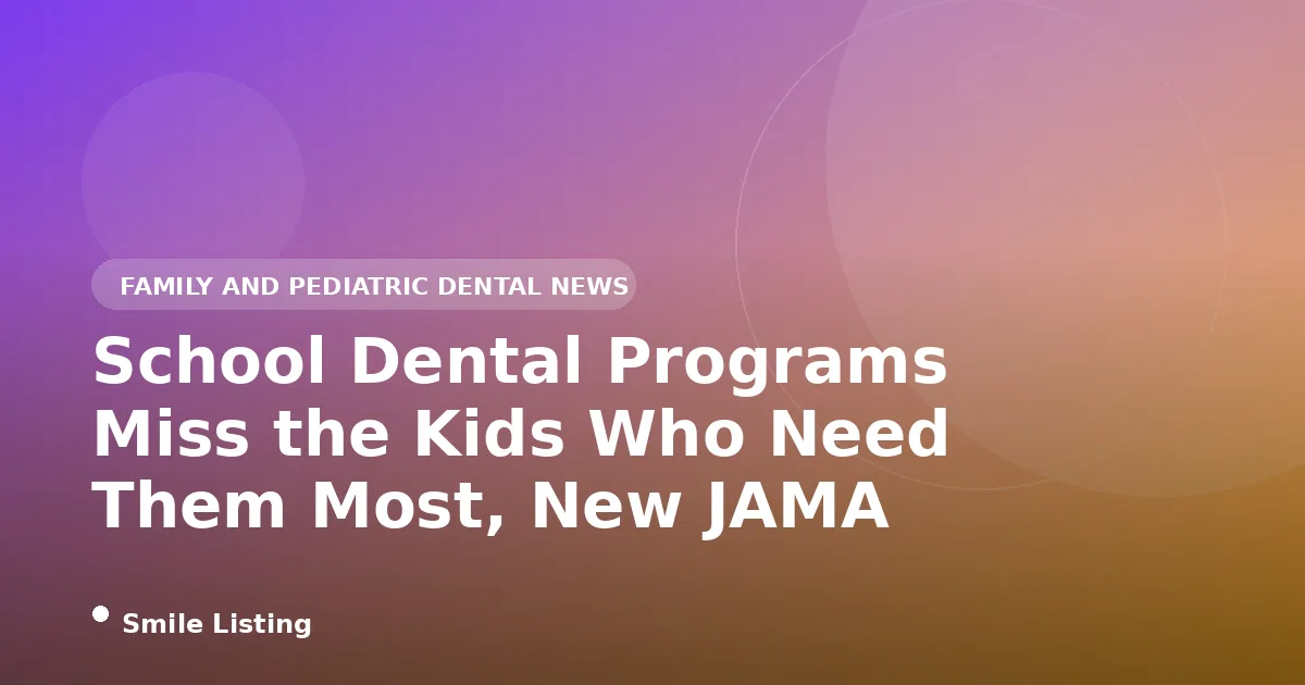School Dental Programs Miss the Kids Who Need Them Most, New JAMA Study Finds