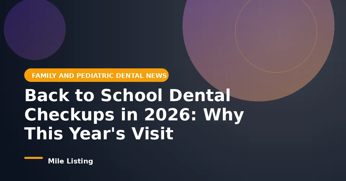 Back to School Dental Checkups in 2026: Why This Year's Visit Matters More for Families
