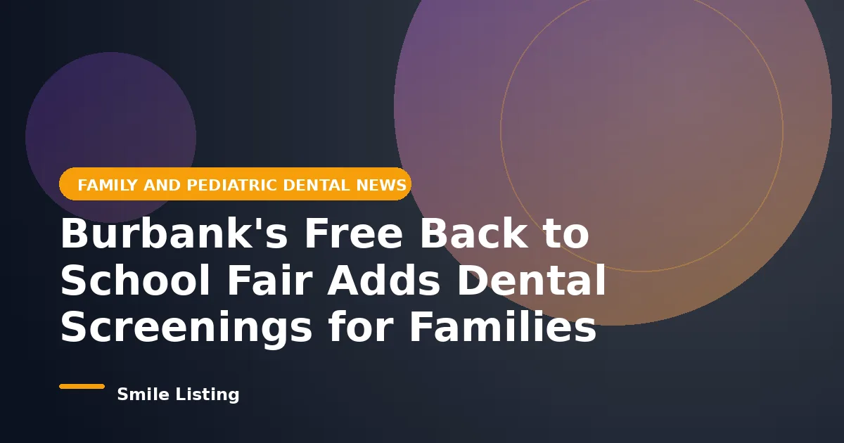 Burbank's Free Back to School Fair Adds Dental Screenings for Families on August 1, 2026
