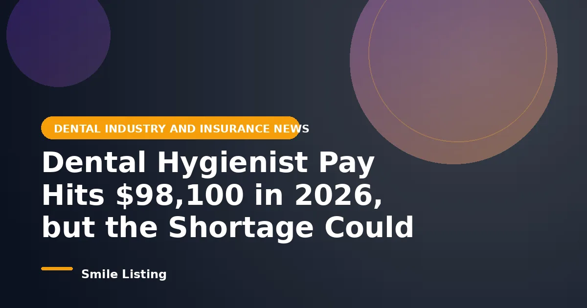 Dental Hygienist Pay Hits $98,100 in 2026, but the Shortage Could Mean Longer Waits for Your Child's Cleaning