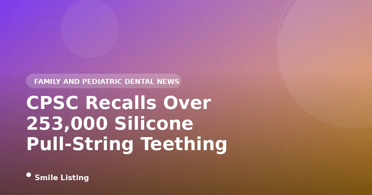 CPSC Recalls Over 253,000 Silicone Pull-String Teething Toys in 2026: What Five Recalls Mean for Your Baby