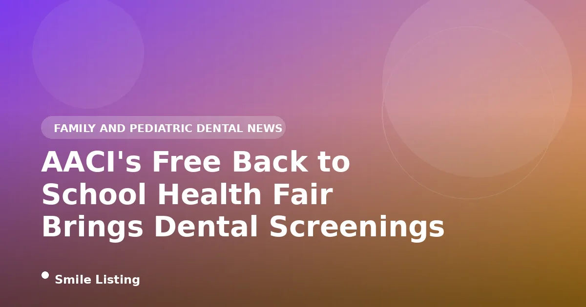 AACI's Free Back to School Health Fair Brings Dental Screenings to San Jose Families on August 8, 2026