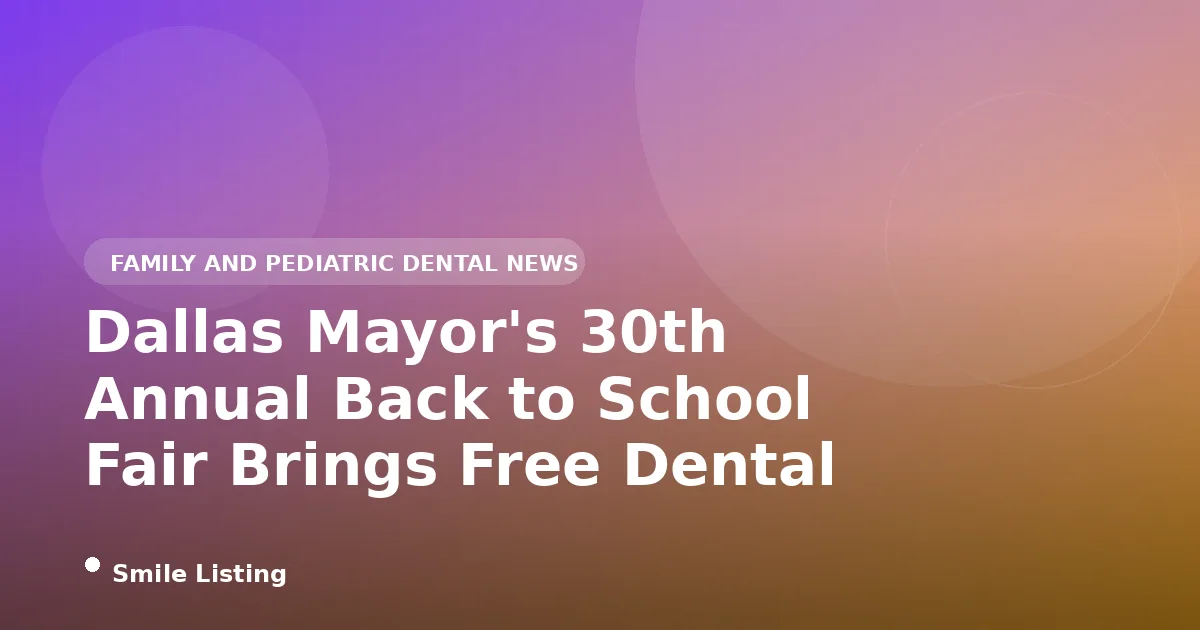 Dallas Mayor's 30th Annual Back to School Fair Brings Free Dental Screenings to Families on August 7, 2026