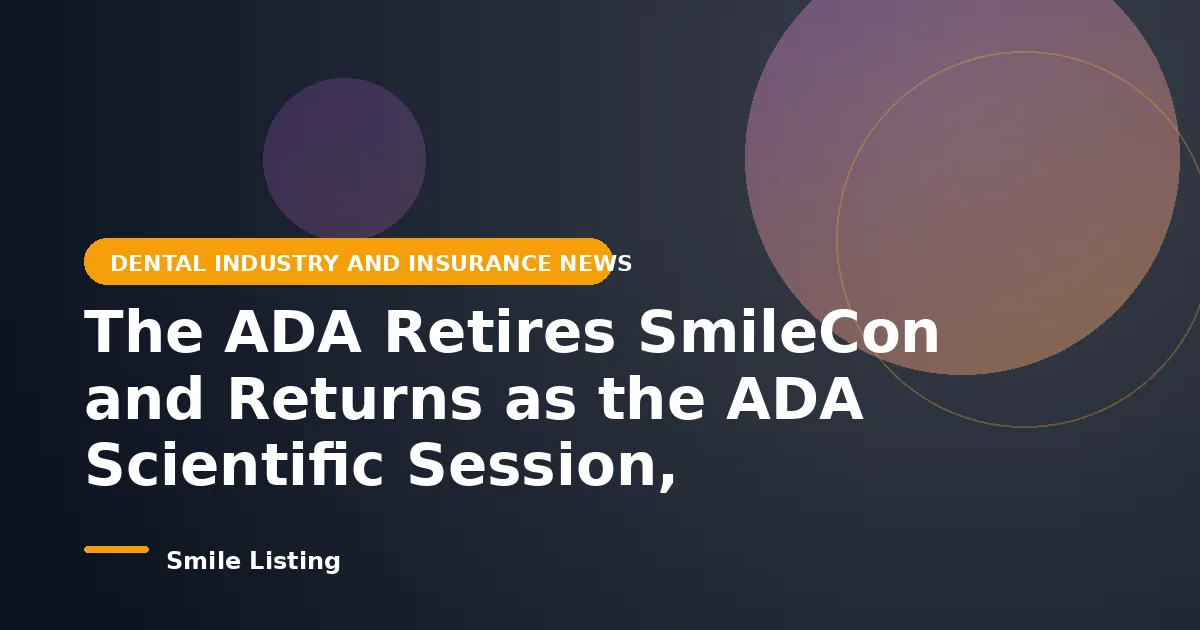 The ADA Retires SmileCon and Returns as the ADA Scientific Session, October 8 to 10, 2026, in Indianapolis