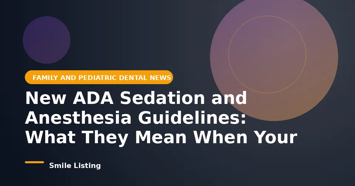 New ADA Sedation and Anesthesia Guidelines: What They Mean When Your Child Needs Dental Sedation in 2026
