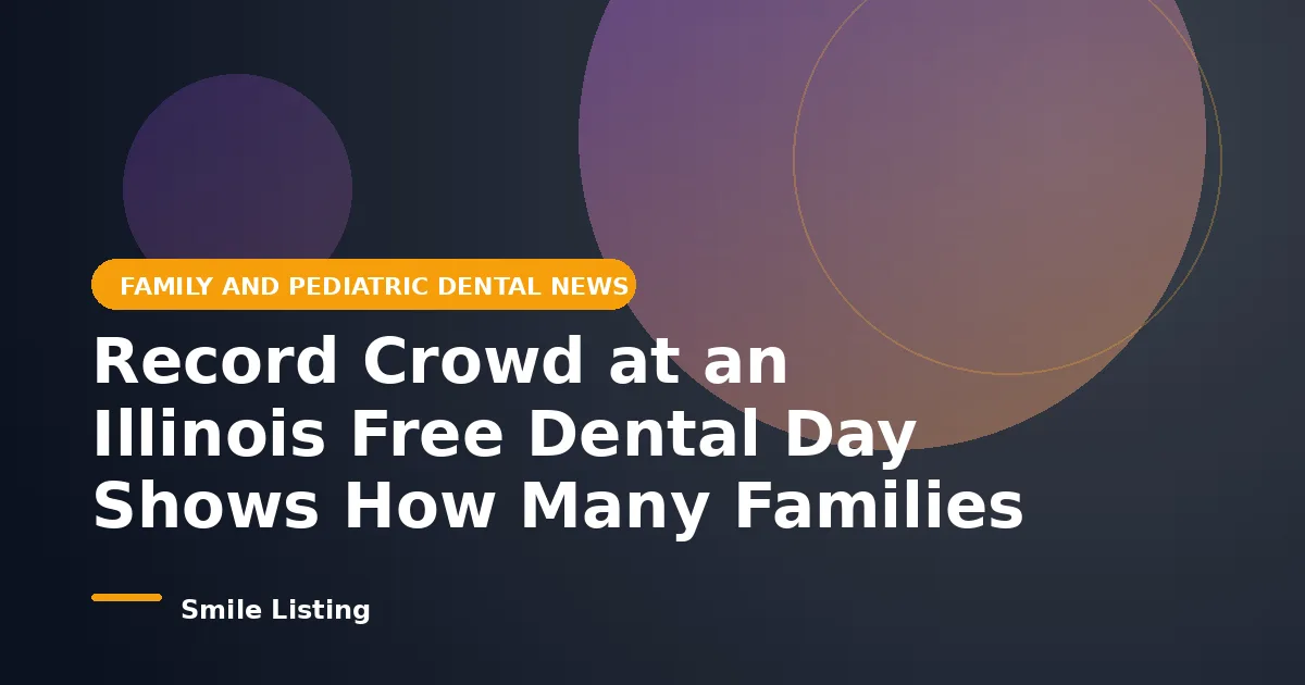 Record Crowd at an Illinois Free Dental Day Shows How Many Families Are Racing to Meet the State's School Exam Rule