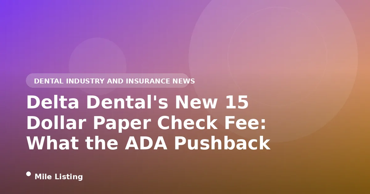 Delta Dental's New 15 Dollar Paper Check Fee: What the ADA Pushback Means for Dental Practices