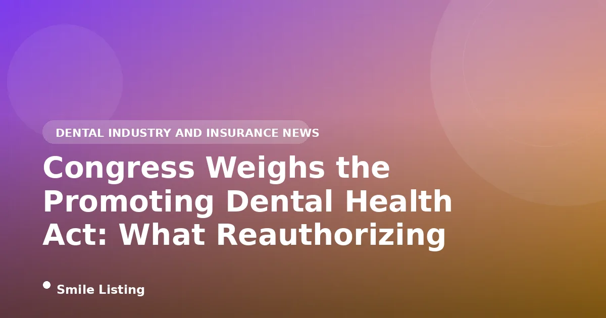 Congress Weighs the Promoting Dental Health Act: What Reauthorizing the CDC Oral Health Program Would Mean for Kids in 2026