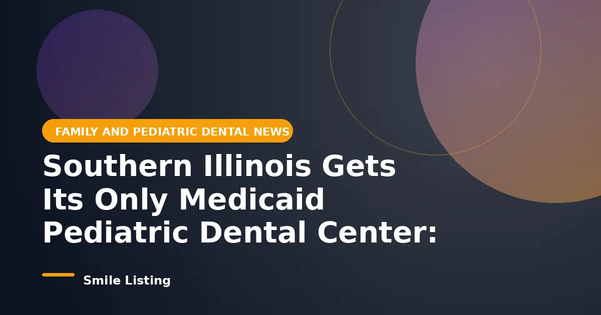 Southern Illinois Gets Its Only Medicaid Pediatric Dental Center: Shawnee Health Opens Children's Dental Center September 1, 2026