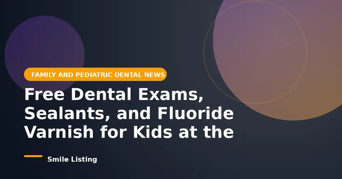 Free Dental Exams, Sealants, and Fluoride Varnish for Kids at the July 25 West Sacramento Back to School Fair